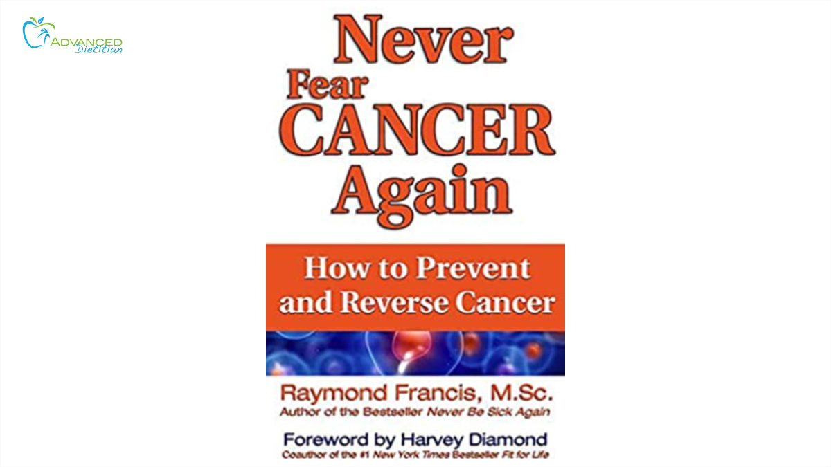 Never Fear Cancer Again - Advanced Dietitian